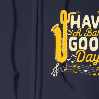 Funny Baritone Saxophone Have A Bari Good Day Baritone Sax Full Zip Hoodie