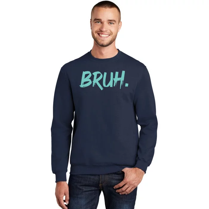 Funny Bruh Saying Meme Bro Mom Slang Tall Sweatshirt