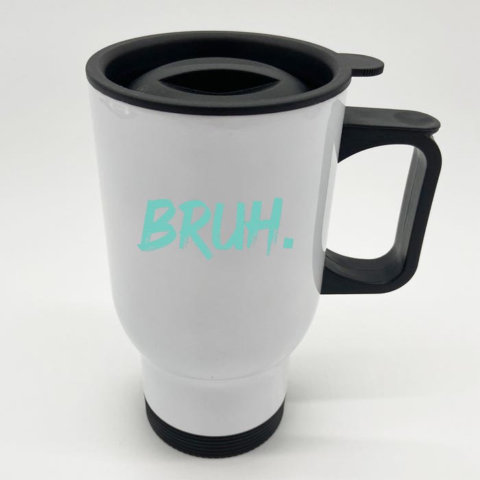 Funny Bruh Saying Meme Bro Mom Slang Front & Back Stainless Steel Travel Mug