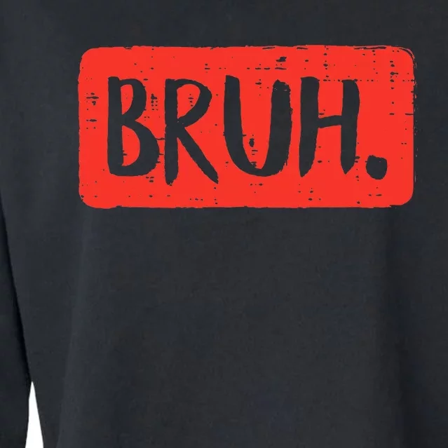 Funny Bruh Saying Meme Bro Mom Slang Cropped Pullover Crew