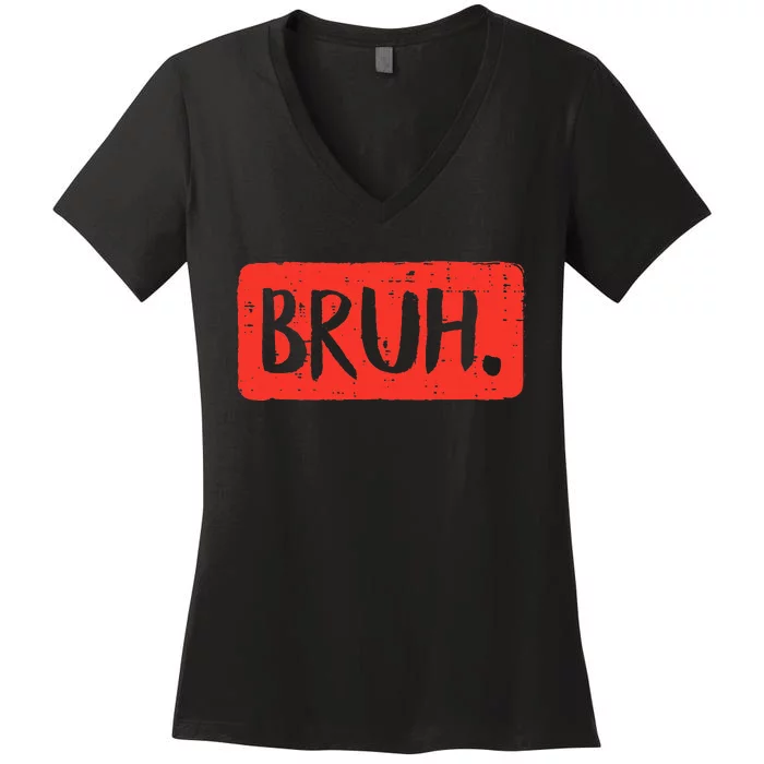 Funny Bruh Saying Meme Bro Mom Slang Women's V-Neck T-Shirt