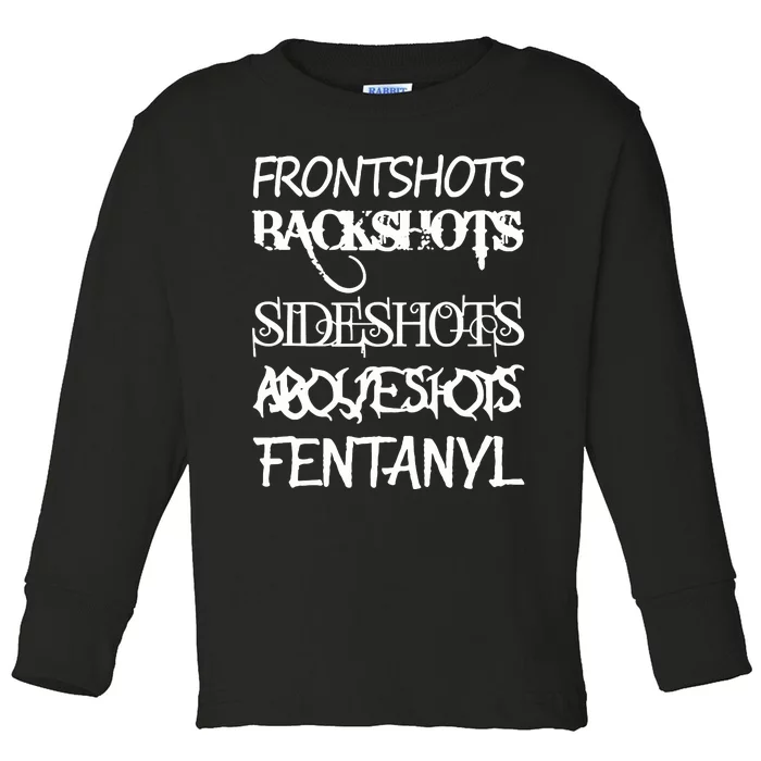 Frontshots Backshots Sideshots Aboveshots Fentanyl Toddler Long Sleeve Shirt