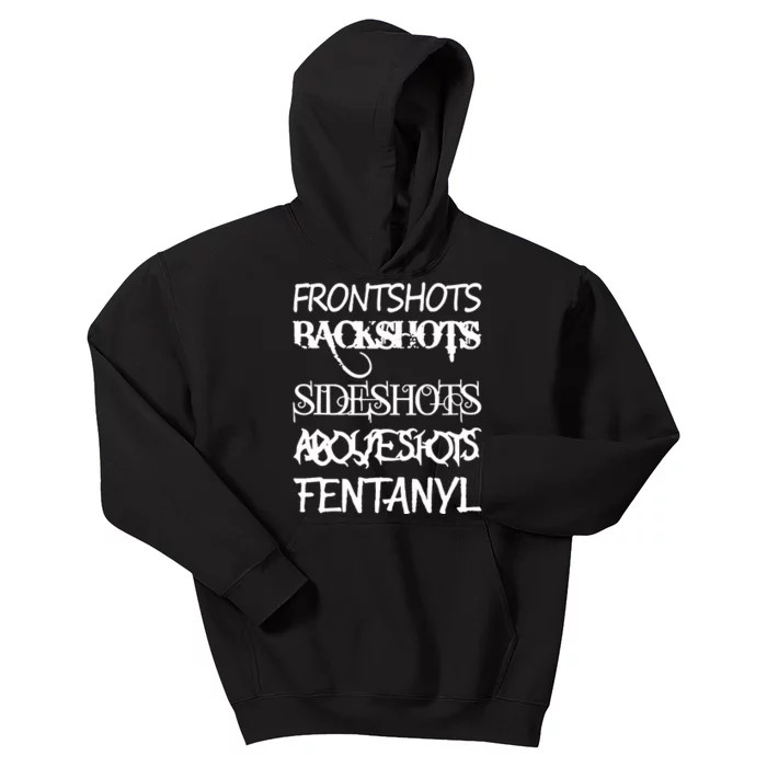 Frontshots Backshots Sideshots Aboveshots Fentanyl Kids Hoodie