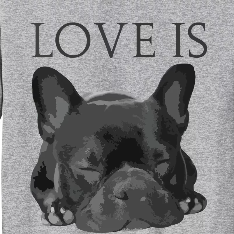 French Bulldog Shirts Love Is Cute Frenchie Dog Mom Gifts Tee Tall Sweatshirt