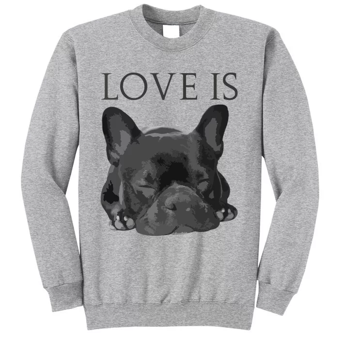 French Bulldog Shirts Love Is Cute Frenchie Dog Mom Gifts Tee Tall Sweatshirt