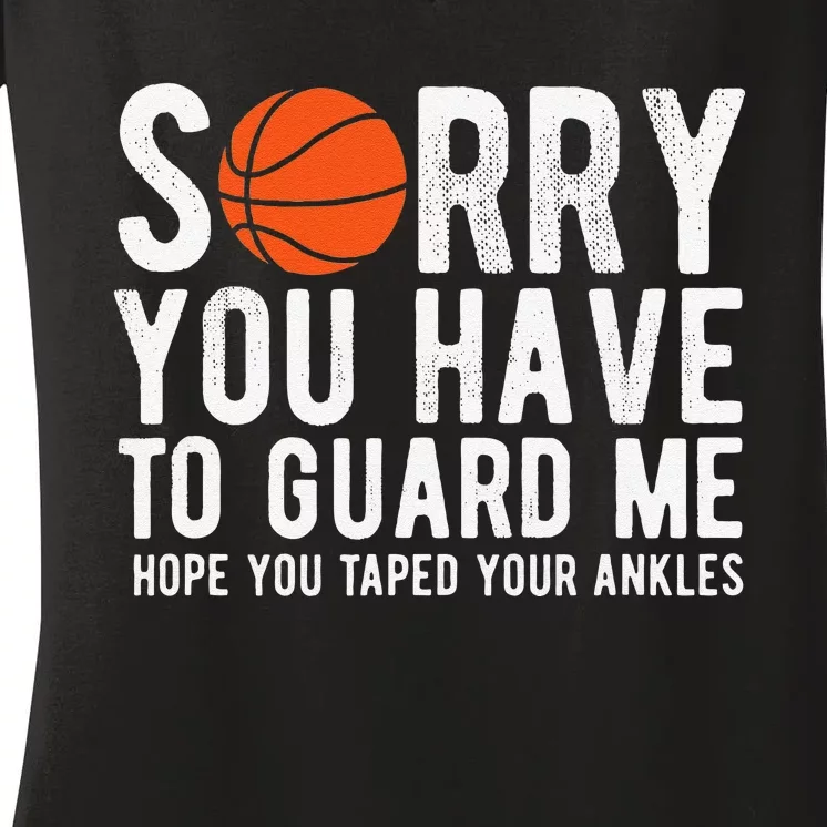 Funny Basketball Sorry You Have To Guard Me BBall Women's V-Neck T-Shirt