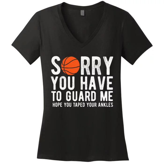 Funny Basketball Sorry You Have To Guard Me BBall Women's V-Neck T-Shirt