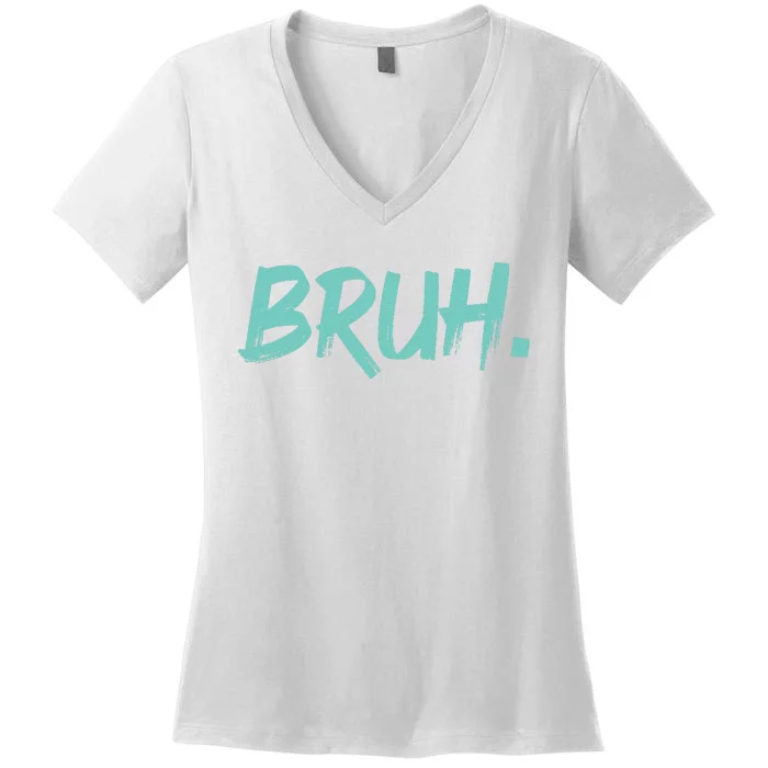 Funny Bruh Saying Meme Bro Mom Slang Women's V-Neck T-Shirt