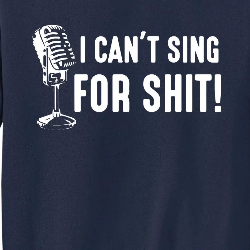 Funny Bad Singer Karaoke Singing Musical Band I Cant Sing Tall Sweatshirt