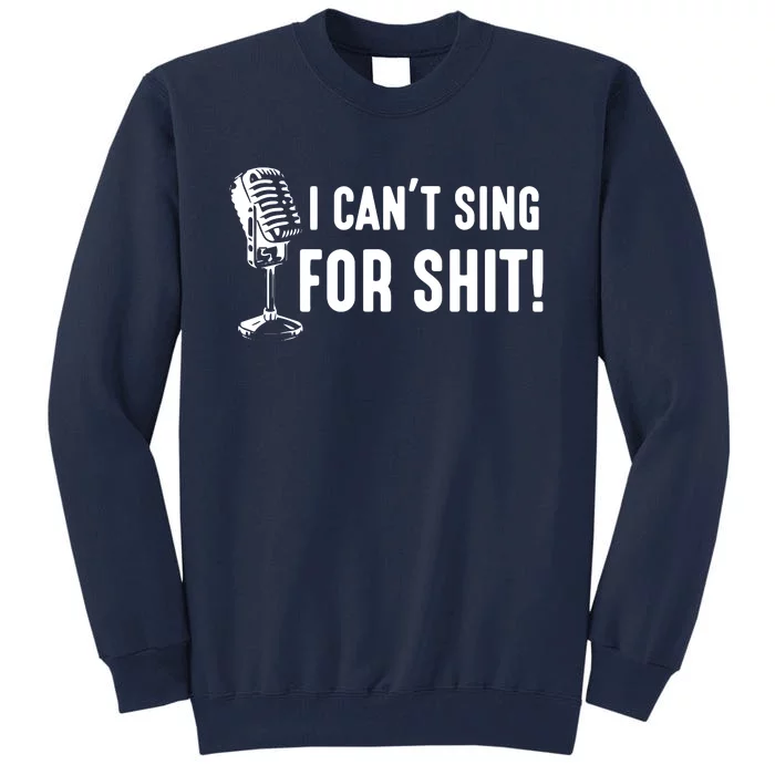 Funny Bad Singer Karaoke Singing Musical Band I Cant Sing Tall Sweatshirt