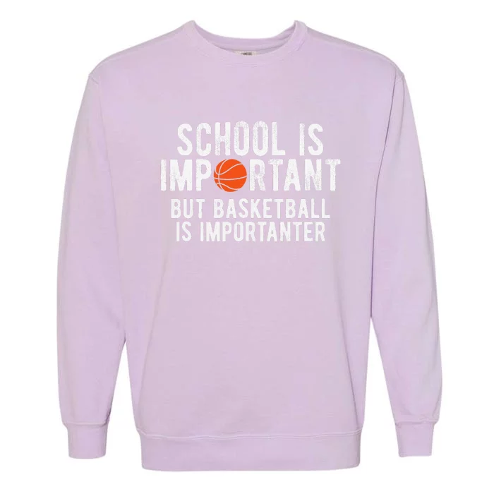 Funny Basketball School Is Important Bball Garment-Dyed Sweatshirt