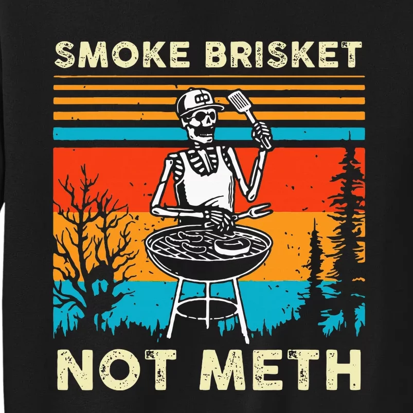 Funny Bbq Skeleton Smoke Brisket Not Meth Tall Sweatshirt