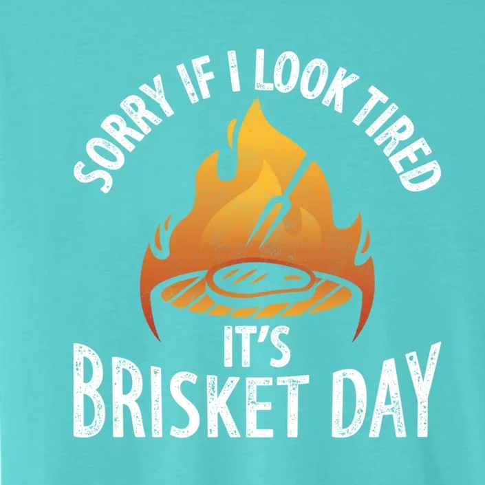 Funny Bbq Sorry If I Look Tired It's Brisket Day Smoking Gift ChromaSoft Performance T-Shirt