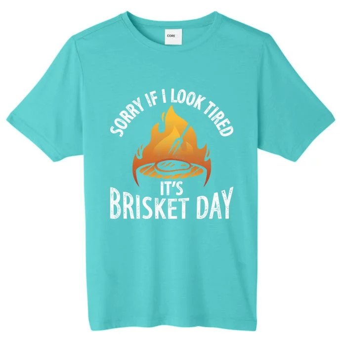 Funny Bbq Sorry If I Look Tired It's Brisket Day Smoking Gift ChromaSoft Performance T-Shirt