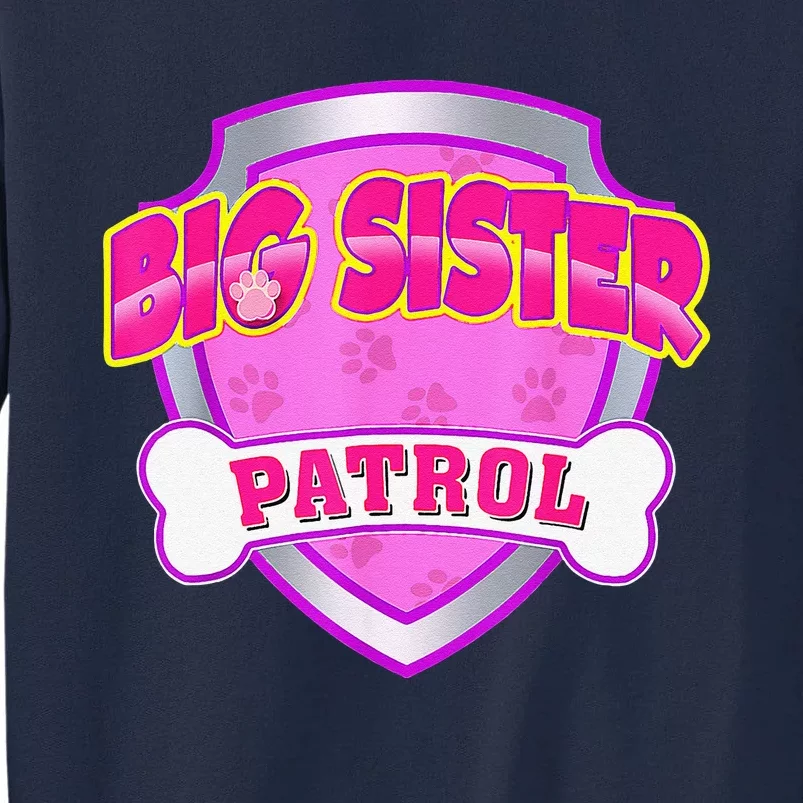 Funny Big Sister Patrol Dog Mom Dad Gift Birthday Party Tall Sweatshirt