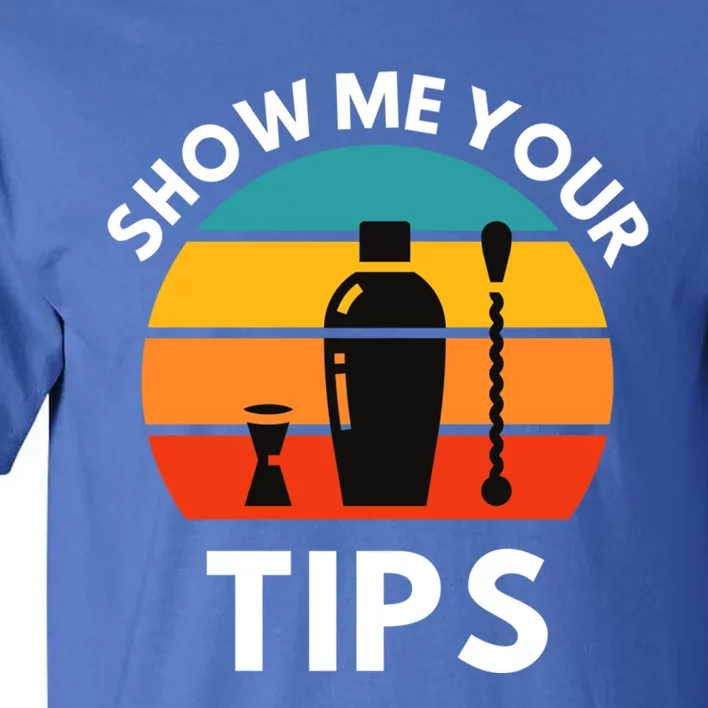 Funny Bartender Show Me Your Tips Mixologist Funny Gift Tall T-Shirt