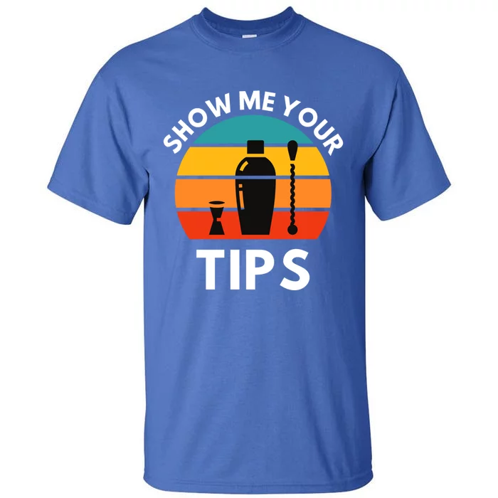 Funny Bartender Show Me Your Tips Mixologist Funny Gift Tall T-Shirt