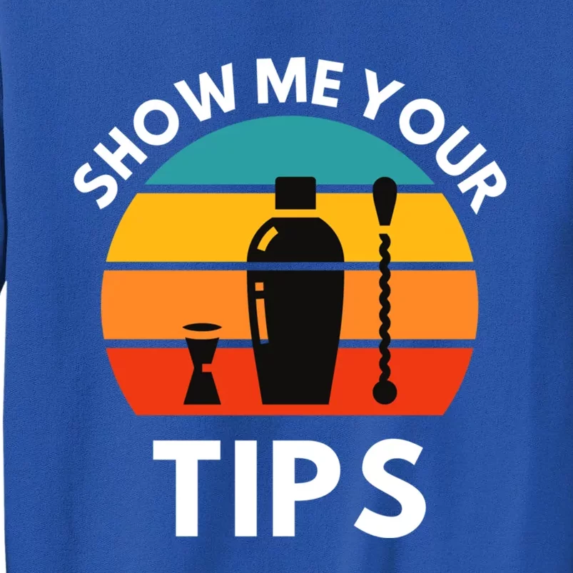 Funny Bartender Show Me Your Tips Mixologist Funny Gift Tall Sweatshirt