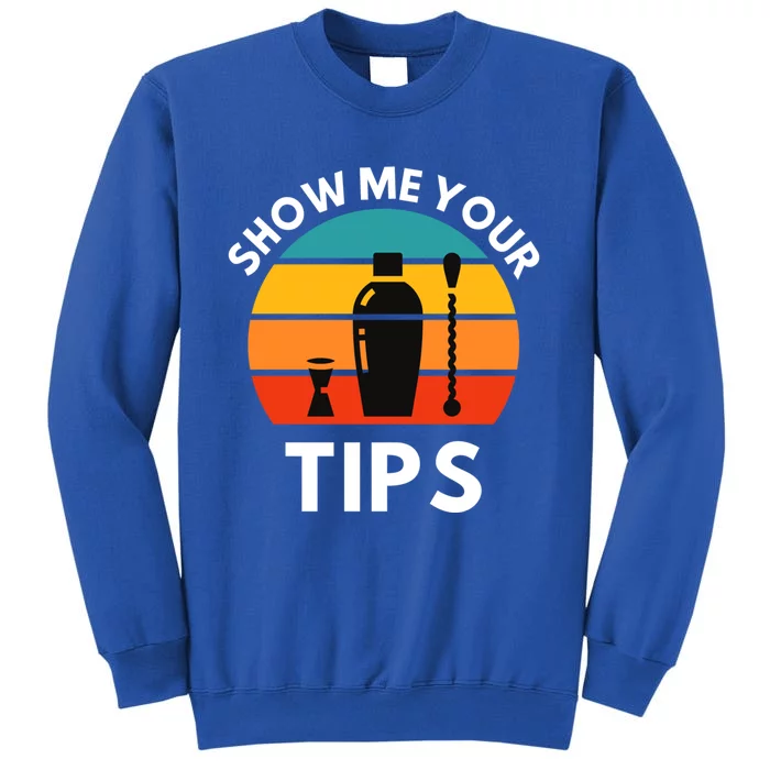 Funny Bartender Show Me Your Tips Mixologist Funny Gift Tall Sweatshirt