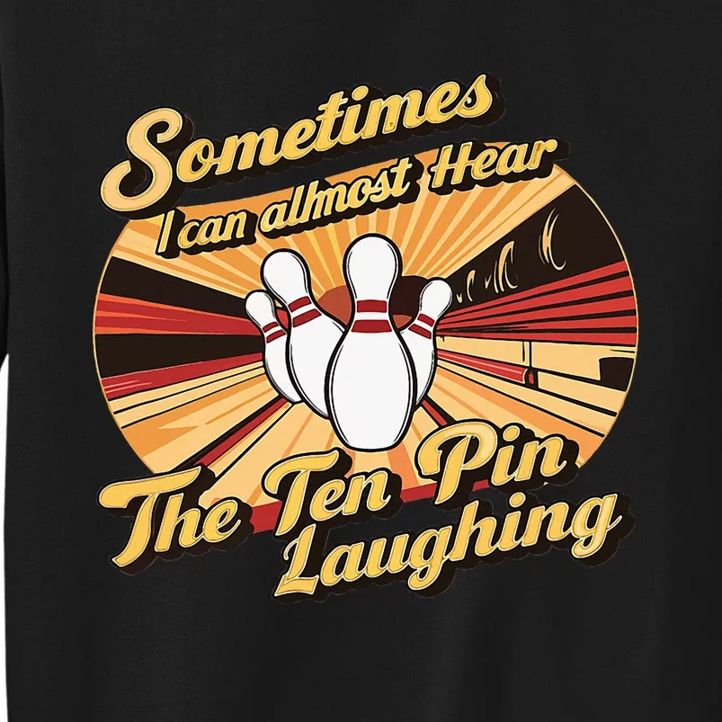 Funny Bowling Ten Pin Laughing Tall Sweatshirt