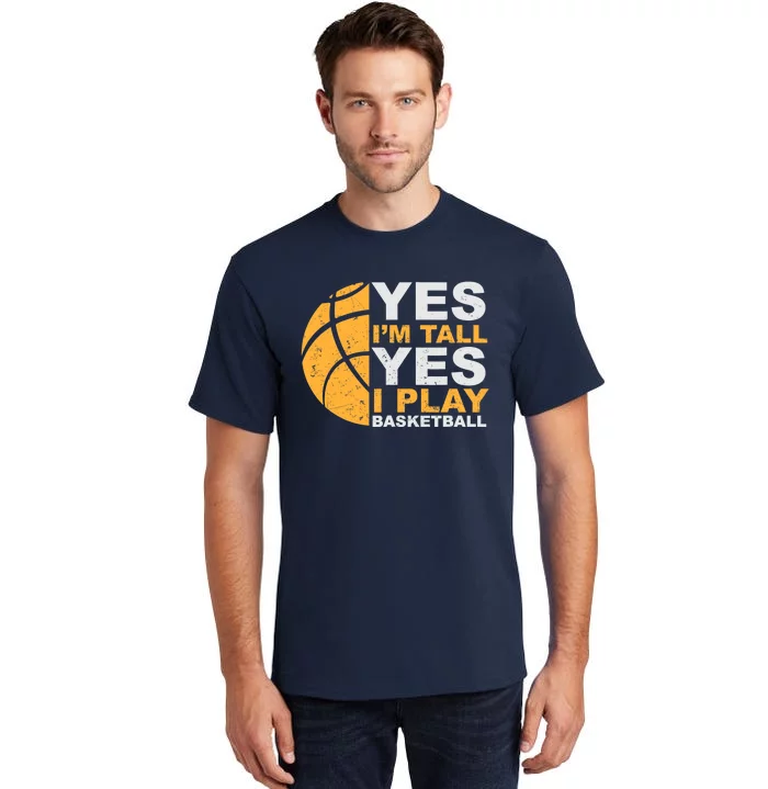 Funny Basketball T Yes I'm Tall Basketball Player Gift Tall T-Shirt