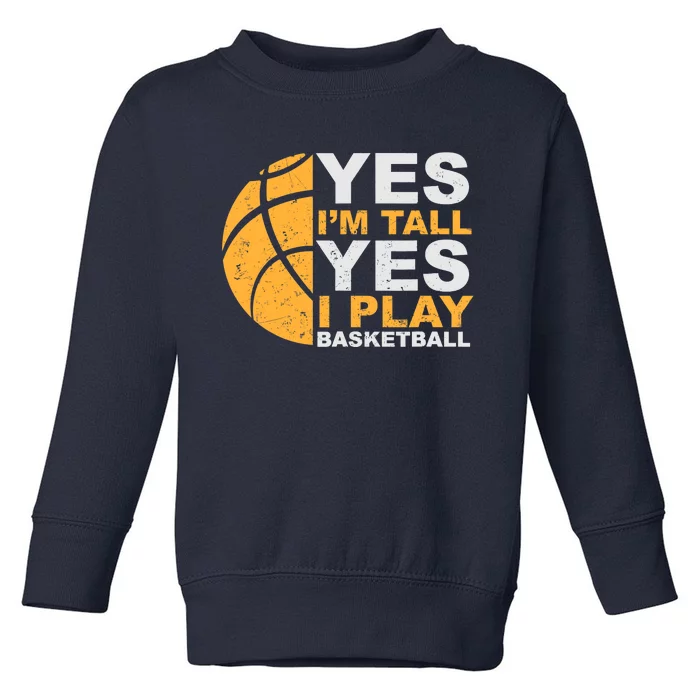 Funny Basketball T Yes I'm Tall Basketball Player Gift Toddler Sweatshirt