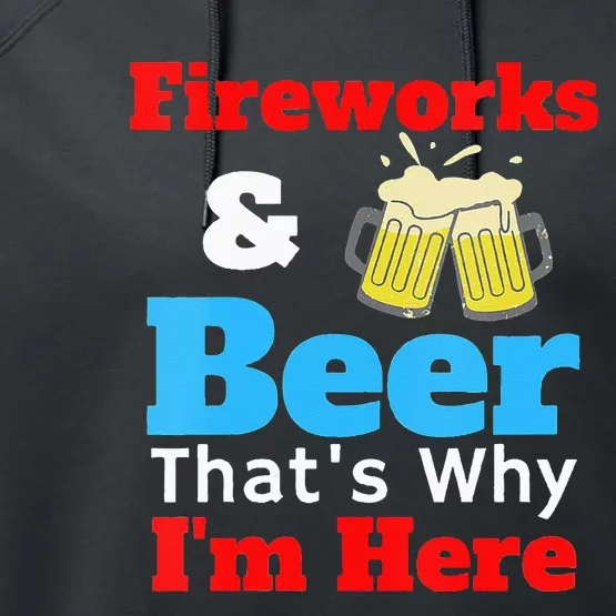 Fireworks & Beer That's Why I'm Here Fourth Of July America Performance Fleece Hoodie