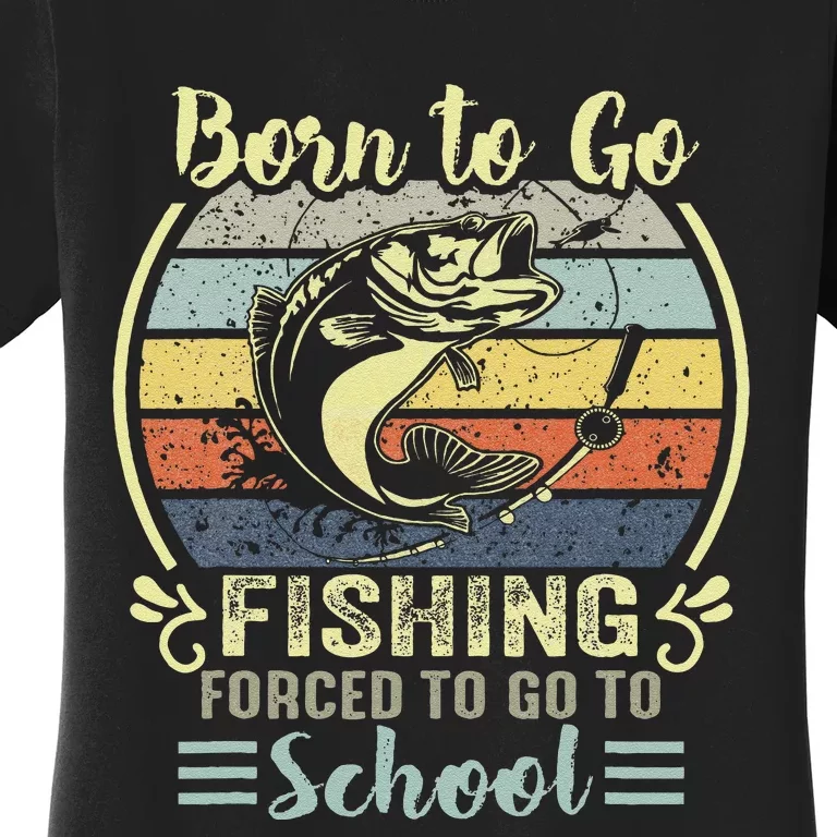 Funny Born To Go Fishing Bass Fish Fisherman Gift Women's T-Shirt