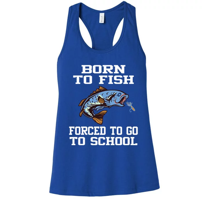 Funny Born To Fish Forced To Go To School Fishing Gift Women's Racerback Tank