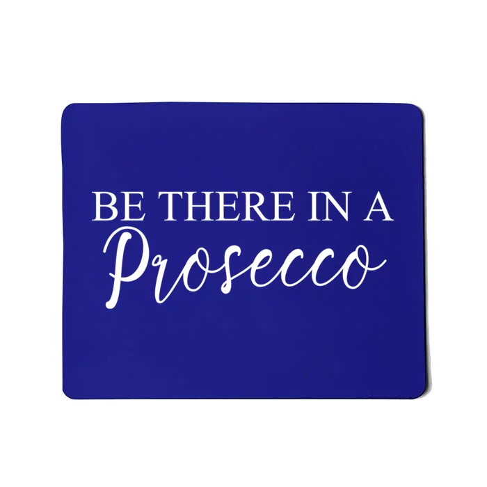 Funny Be There In A Prosecco Wine Enthusiast Cute Gift Mousepad