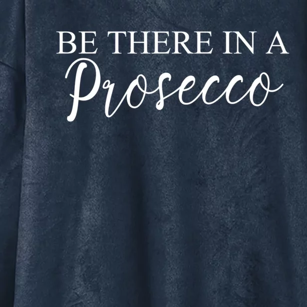 Funny Be There In A Prosecco Wine Enthusiast Cute Gift Hooded Wearable Blanket