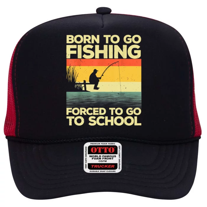 Funny Born To Fishing Forced To Go To School Meme Fishing Fisherman Fish Trout High Crown Mesh Trucker Hat