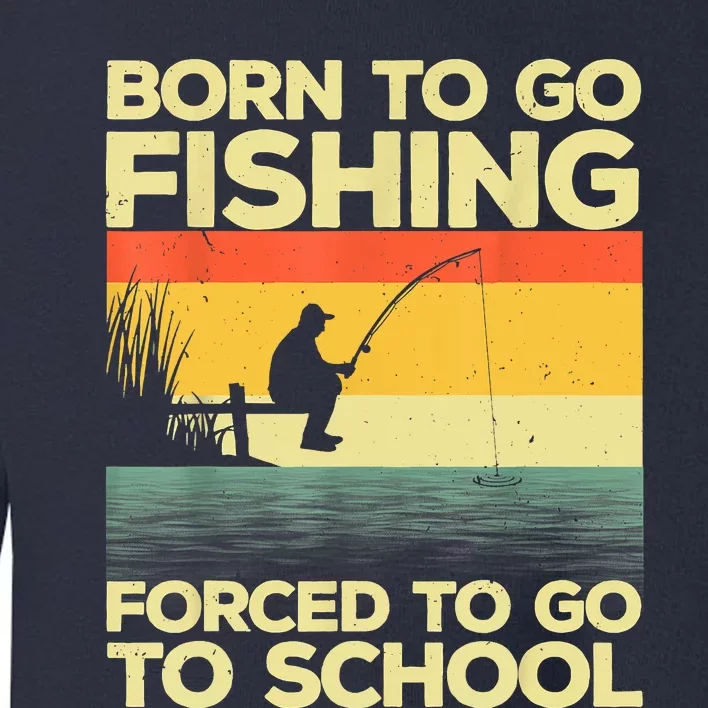 Funny Born To Fishing Forced To Go To School Meme Fishing Fisherman Fish Trout Toddler Sweatshirt