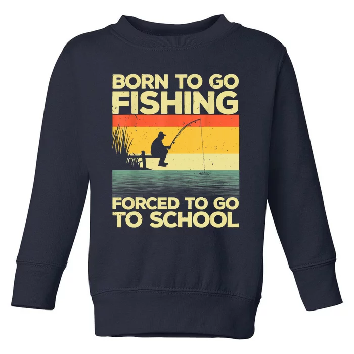 Funny Born To Fishing Forced To Go To School Meme Fishing Fisherman Fish Trout Toddler Sweatshirt