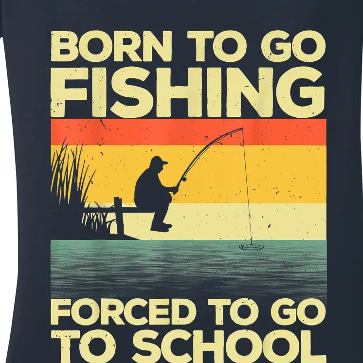 Funny Born To Fishing Forced To Go To School Meme Fishing Fisherman Fish  Trout Women's V-Neck T-Shirt