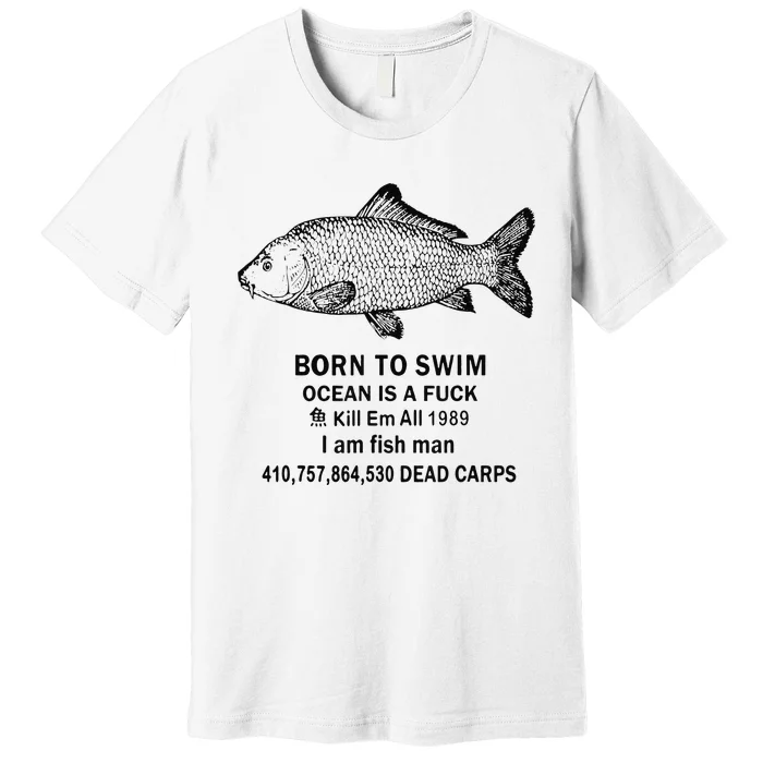 Funny Born To Swim Ocean Is A Fuk Kill Em All 1989 Premium T-Shirt