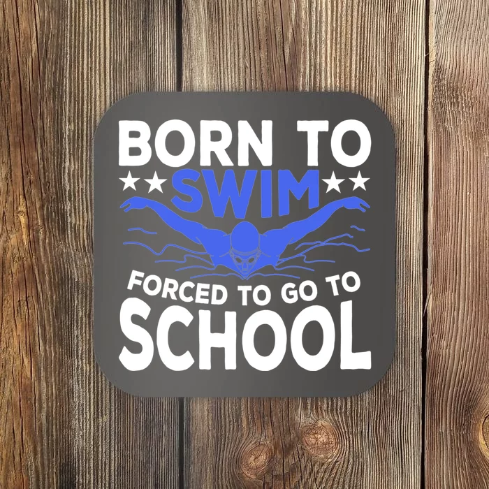 Funny Born To Swim Forced To Go To School Coaster