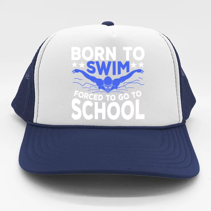 Funny Born To Swim Forced To Go To School Trucker Hat