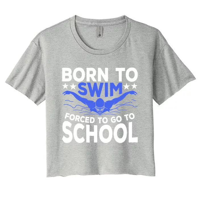 Funny Born To Swim Forced To Go To School Women's Crop Top Tee