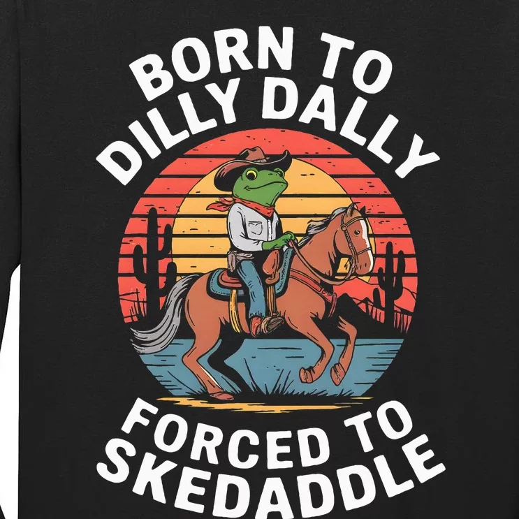 Frog Born To Dilly Dally Forced To Skedaddle Cow Tall Long Sleeve T-Shirt