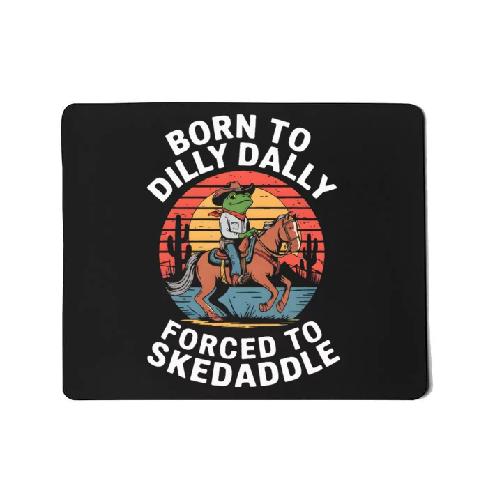 Frog Born To Dilly Dally Forced To Skedaddle Cow Mousepad