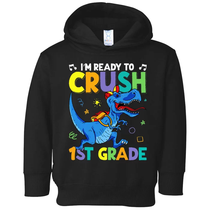 Funny Back To School I'm Ready To Crush 1st Grade Dinosaur Toddler Hoodie