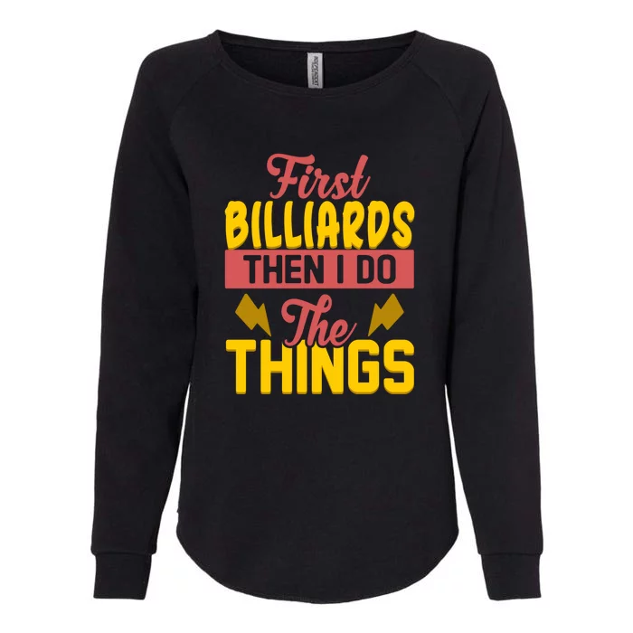 First Billiards Then I Do Thing Billiards Dad Gift For Father's Day Womens California Wash Sweatshirt