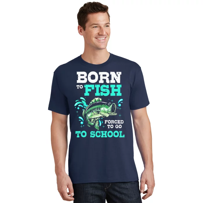 Fishing Born To Fish Forced To Go To School T-Shirt