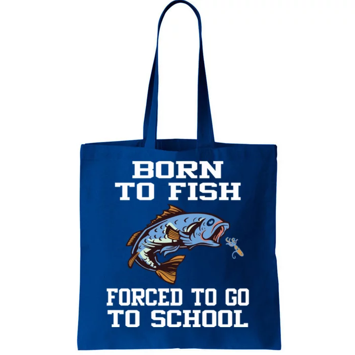 Funny Born To Fish Forced To Go To School Fishing Gift Tote Bag