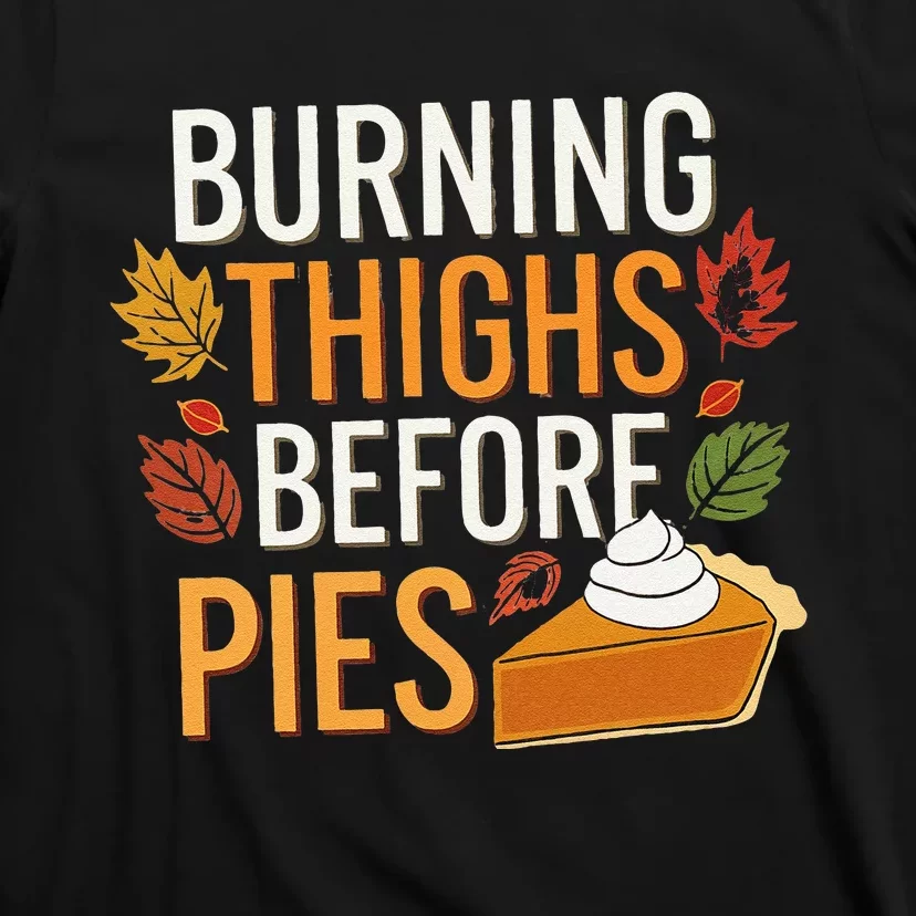 Funny Burning Thighs Before Pies Thanksgiving Family 2024 T-Shirt