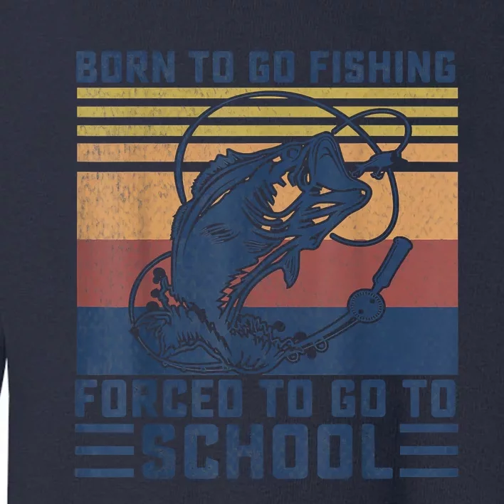 Funny Born To Fishing Forced To Go To School Meme Fishing Fisherman Fish Trout Toddler Sweatshirt