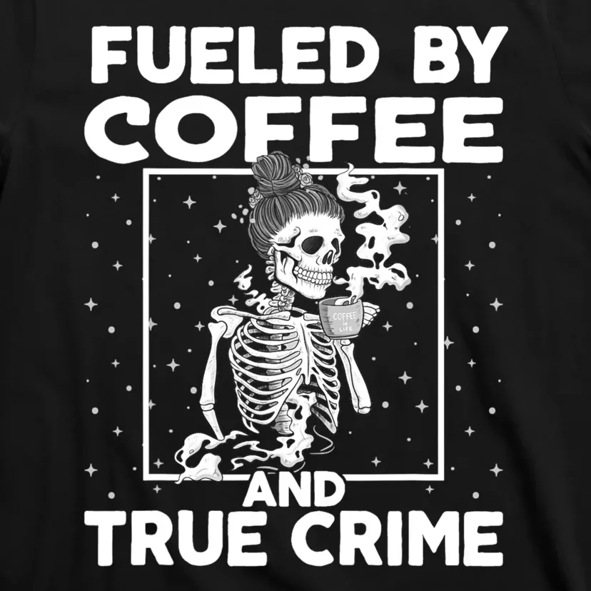 Fueled By True Crime And Coffee T-Shirt