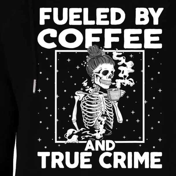 Fueled By True Crime And Coffee Womens Funnel Neck Pullover Hood