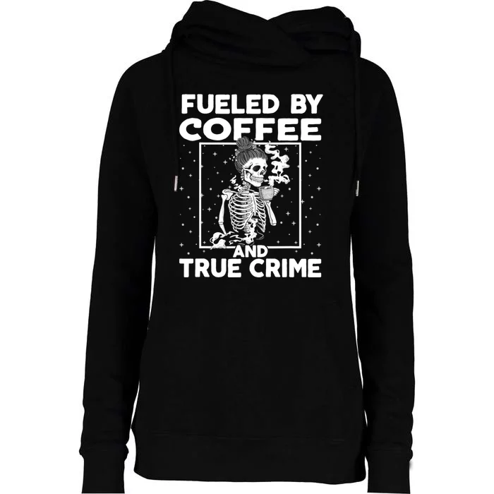 Fueled By True Crime And Coffee Womens Funnel Neck Pullover Hood